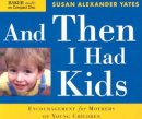 And Then I Had Kids: Encouragement for Mothers of Young Children