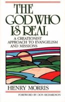 The God Who Is Real: A Creationist Approach to Evangelism and Missions