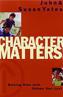 Character Matters!: Raising Kids with Values That Last