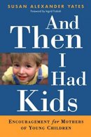 And Then I Had Kids: Encouragement for Mothers of Young Children