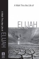 Walk Thru The Life Of Elijah A Pb