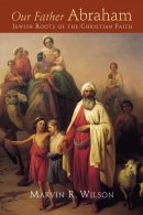 Our Father Abraham: Jewish Roots of the Christian Faith