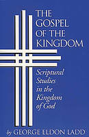 The Gospel of the Kingdom: Scriptural Studies in the Kingdom of God