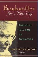 Bonhoeffer for a New Day: Theology in a Time of Transition