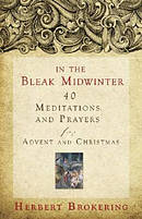 In the Bleak Midwinter: 40 Meditations and Prayers for Advent and Christmas