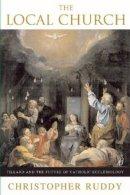 The Local Church: Tillard And the Future of Catholic Ecclesiology
