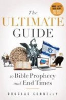 Ultimate Guide To Bible Prophecy And End Times, The