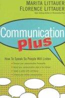 Communication Plus: How to Speak So People Will Listen