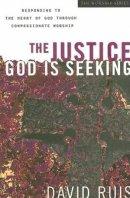 The Justice God Is Seeking: Responding to the Heart of God Through Compassionate Worship