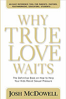 Why True Love Waits: the Definitive Book on How to Help Your Kids Resist Sexual Pressure
