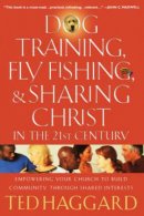 Dog Training, Fly Fishing, and Sharing Christ in the 21st Century