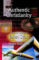 Authentic Christianity: From the Writings of John Stott