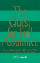 The Quest for Full Assurance: The Legacy of Calvin and His Successors