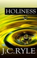 Holiness: Its Nature, Hindrances, Difficulties and Roots