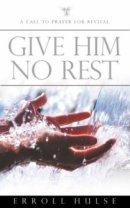 Give Him No Rest