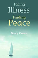 Facing Illness Finding Peace Pb