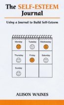 The Self-esteem Journal: Using a Journal to Build Self-esteem