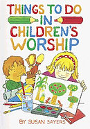 Things to Do in Children's Worship: Bible-based Worship Material for Junior Churches and Sunday Schools