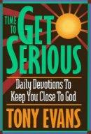Time to Get Serious: Daily Devotions to Keep You Close to God