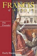 The Founder Francis of Assisi: Early Documents