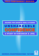 Unshakeable Confidence: A Study in Habakkuk and Joel (Geared for Growth: Old Testament)