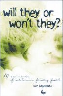 Will They or Won't They?: 14 True Stories of Adolescents Finding Faith