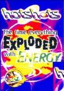 The Time Everything Exploded with Energy (Hotshots)
