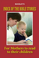 Buckley's Index of the Bible Stories for Mothers to Read to Their Children