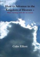 How to Advance in the Kingdom of Heaven - While Battling with the Sin Nature