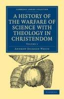 A History of the Warfare of Science with Theology in Christendom: Volume 1