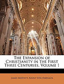 The Expansion of Christianity in the First Three Centuries, Volume 1