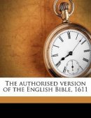 The authorised version of the English Bible, 1611