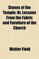 Stones of the Temple; Or, Lessons From the Fabric and Furniture of the Church