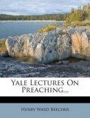 Yale Lectures On Preaching...
