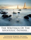 The Writings Of The Apostolic Fathers...