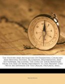 The History And Antiquities Of Dissenting Churches And Meeting Houses, In London, Westminster, And Southwark: Including The Lives Of Their Ministers,