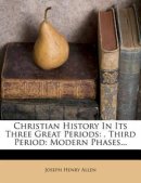 Christian History In Its Three Great Periods: . Third Period: Modern Phases...