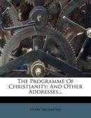 The Programme Of Christianity: And Other Addresses...