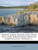 Philipp Jakob Spener Und Seine Zeit: Eine Kirchenhistorische Darstellung, Volume 2...