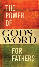 The Power Of Gods Word For Fathers