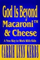 God is beyond Macaroni & Cheese: A New Way to Work with Kids