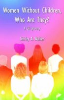 Women Without Children, Who are They?: A Life Journey