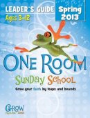 One Room Sunday School Leader's Guide Spring 2013