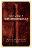 Proclaiming A Cross Centered Theology