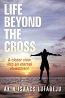 Life Beyond The Cross: A closer view into an eternal investment