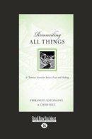 Reconciling All Things: A Christian Vision for Justice, Peace and Healing (Large Print 16pt)