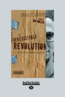 The Irresistible Revolution: Living as an Ordinary Radical (Large Print 16pt)
