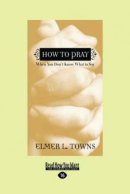 How to Pray: When You Don't Know What to Say (Large Print 16pt)