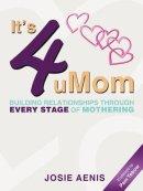It's 4 uMom: Building Relationships through Every Stage of Mothering
