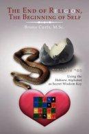The End Of Religion, The Beginning Of Self: Using The Hebrew Alphabet As Secret Wisdom Key